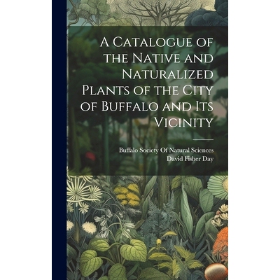 预订 A Catalogue of the Native and Naturalized Plants of the City of Buffalo and Its Vicinity: 9781021105554