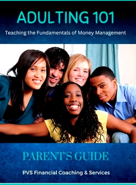 预订 Adulting 101 - Parent’s Guide: Teaching Young Adults The Fundamentals Of Money Management: 9781312715820