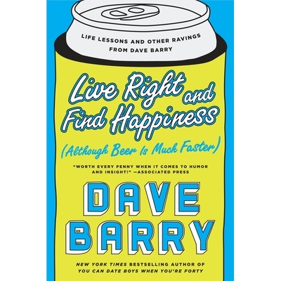 预订 Live Right and Find Happiness (Although Beer Is Much Faster): Life Lessons and Other Ravings from Dave Barry: 97804