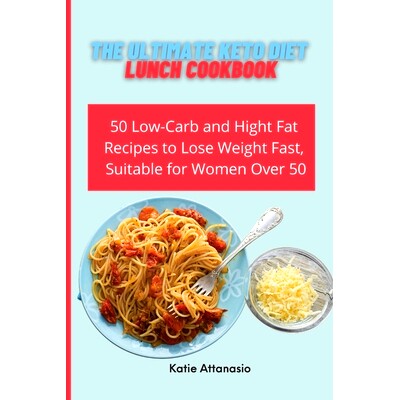 预订 The Ultimate Keto Diet Lunch Cookbook: 50 Low-Carb and High Fat Recipes to Lose Weight Fast, Suitable for Women Ove