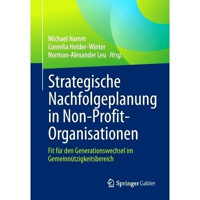 预订 Strategische Nachfolgeplanung in Non-Profit-Organisationen: Fit für den Generationswechsel im Gemeinnützigkeitsbe