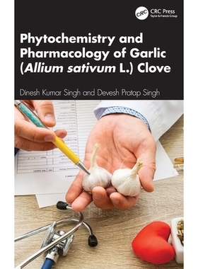 预订 Phytochemistry and Pharmacology of Garlic (Allium sativum L.) Clove 大蒜蒜瓣的植物化学与药理学: 9781041086062