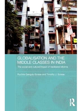 预订 Globalisation and the Middle Classes in India: The Social and Cultural Impact of Neoliberal Reforms 全球化与印度的