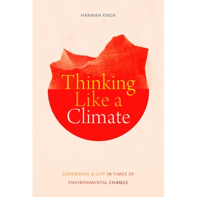 预订 Thinking Like a Climate: Governing a City in Times of Environmental Change 像气候一样思考：环境变化时期的城市治理: