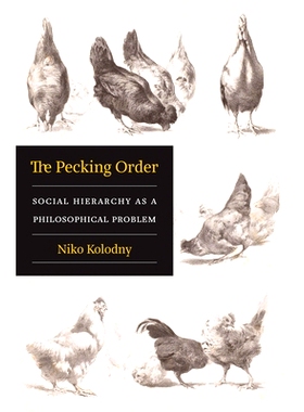 预订 The Pecking Order: Social Hierarchy as a Philosophical Problem: 9780674248151