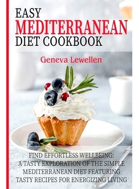 预订 Easy Mediterranean diet cookbook: Find Effortless Wellbeing: A Tasty Exploration of the Simple Mediterranean Diet F