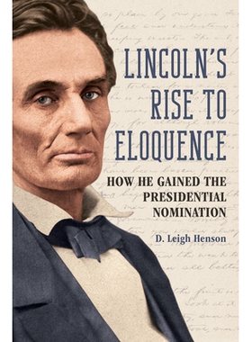 预订 Lincoln’s Rise to Eloquence: How He Gained the Presidential Nomination 林肯的雄辩之道：他如何获得总统提名: 9780252