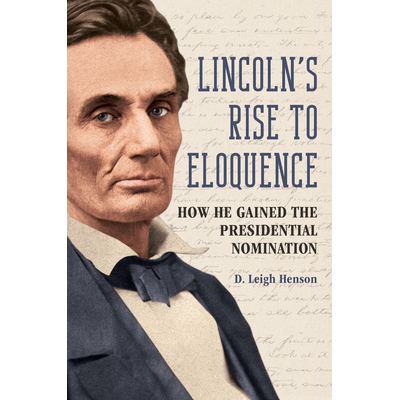 预订 Lincoln’s Rise to Eloquence: How He Gained the Presidential Nomination 林肯的雄辩之道：他如何获得总统提名: 9780252