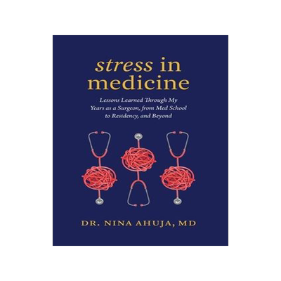 [预订]Stress in Medicine: Lessons Learned Through My Years as a Surgeon, from Med School to Residency, and 9781544517452