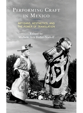 预订 Performing Craft in Mexico: Artisans, Aesthetics, and the Power of Translation 墨西哥的表演艺术:工匠、美学和翻译的