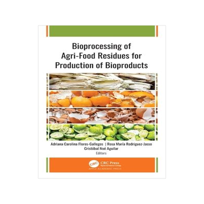[预订]Bioprocessing of Agri-Food Residues for Production of Bioproducts 9781774638033