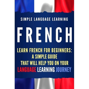 预订 French: Learn French for Beginners: A Simple Guide that Will Help You on Your Language Learning Journey: 9781950922