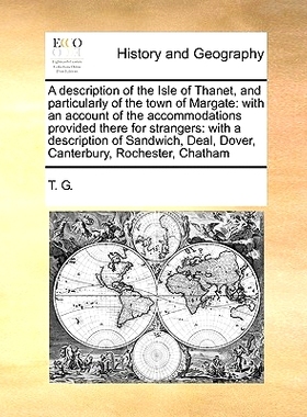 预订 A Description of the Isle of Thanet, and Particularly of the Town of Margate: With an Account of the Accommodations
