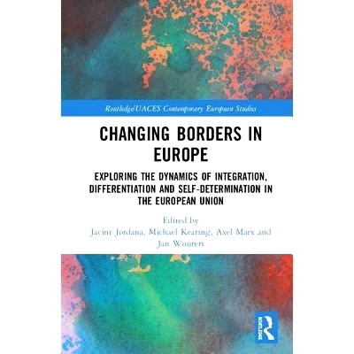 预订 Changing Borders in Europe: Exploring the Dynamics of Integration, Differentiation and Self-Determination in the Eu