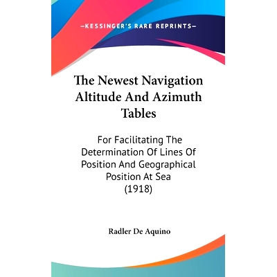 预订 The Newest Navigation Altitude And Azimuth Tables: For Facilitating The Determination Of Lines Of Position And Geog