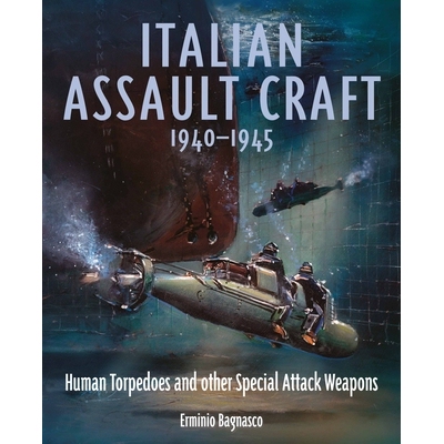 预订 Italian Assault Craft, 1940-1945: Human Torpedoes and Other Special Attack Weapons 意大利突击艇，1940-1945 年：人力