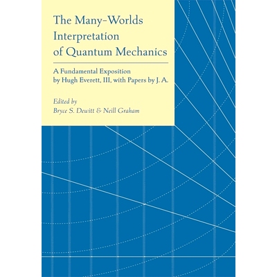 现货 The Many-Worlds Interpretation of Quantum Mechanics: A Fundamental Exposition by Hugh Everett, III, with Papers by