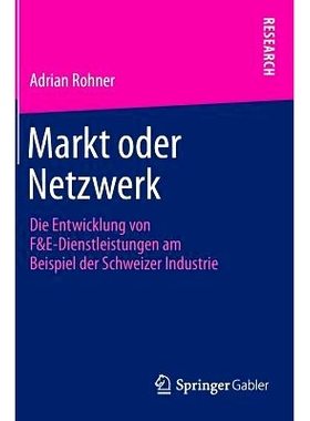 预订 Markt oder Netzwerk: Die Entwicklung von F&E-Dienstleistungen am Beispiel der Schweizer Industrie 市场：瑞士工业为