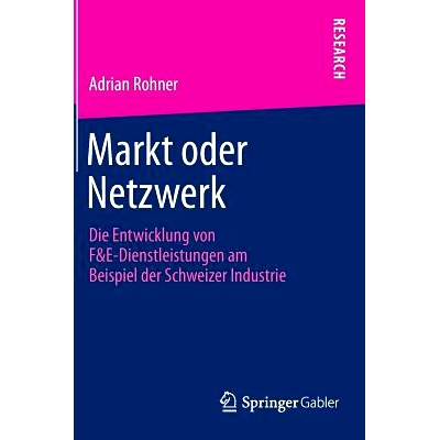 预订 Markt oder Netzwerk: Die Entwicklung von F&E-Dienstleistungen am Beispiel der Schweizer Industrie 市场：瑞士工业为