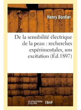 预订 de la Sensibilité Électrique de la Peau: Recherches Expérimentales Sur Les Conditions Physiques: de Son Excitati