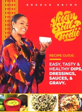 预订 Vegan Soul Foodie Recipe Guide: Easy, Tasty & Healthy Dips, Dressings, Sauces, and Gravy: 9781948487085