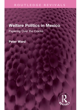 预订 Welfare Politics in Mexico: Papering Over the Cracks 墨西哥的福利政治：掩盖裂缝（重印版）: 9781032556833