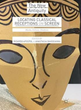 【预订】Locating Classical Receptions on Screen: Masks, Echoes, Shadows
