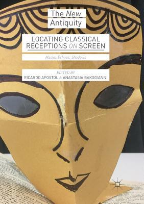 【预订】Locating Classical Receptions on Screen: Masks, Echoes, Shadows