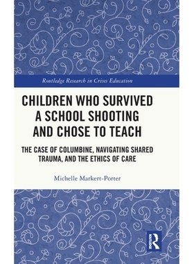 预订 Children Who Survived a School Shooting and Chose to Teach: The Case of Columbine, Navigating Shared Trauma, and th