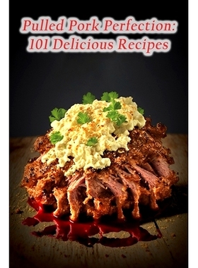 预订 Pulled Pork Perfection: 101 Delicious Recipes: 9798852734068