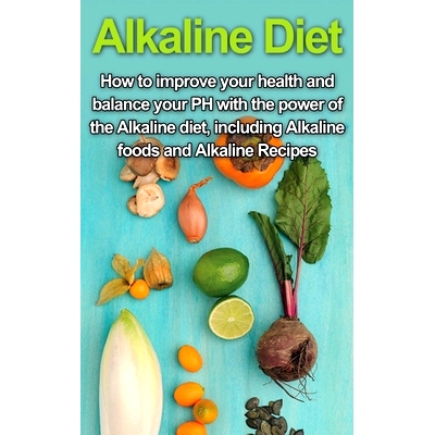 预订 Alkaline Diet: How to Improve Your Health and Balance Your PH with the Power of the Alkaline Diet, including Alkali