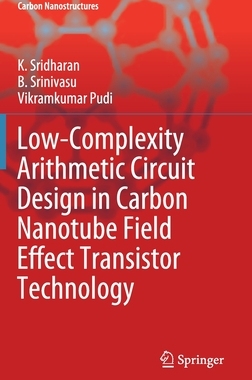 【预订】Low-Complexity Arithmetic Circuit Design in Carbon Nanotube Field Effect Transistor Technology