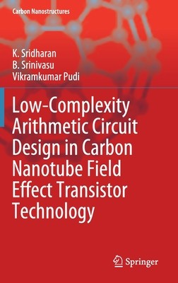 【预订】Low-Complexity Arithmetic Circuit Design in Carbon Nanotube Field Effect Transistor Technology