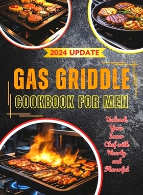 预订 Gas Griddle Cookbook for Men: Unleash Your Inner Chef with Hearty and Flavorful 110+ Recipes: 9798329293029