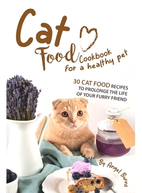 预订 Cat Food Cookbook for A Healthy Pet: 30 Cat Food Recipes to Prolonge The Life of Your Furry Friend: 9781708288075