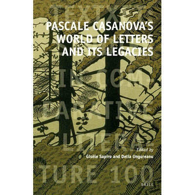预订 Pascale Casanova’s World of Letters and Its Legacies 帕斯卡尔·卡萨诺瓦的《文学世界》及其遗产: 9789004522862