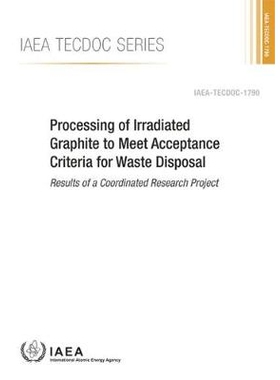 预订 Processing of Irradiated Graphite to Meet Acceptance Criteria for Waste Disposal 为了满足废物处置验收标准遭辐射石墨