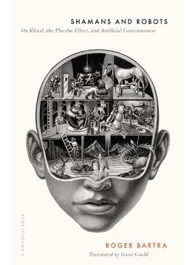 预订 Shamans and Robots: On Ritual, the Placebo Effect, and Artificial Consciousness 巫师与机器人：关于仪式、安慰剂效应