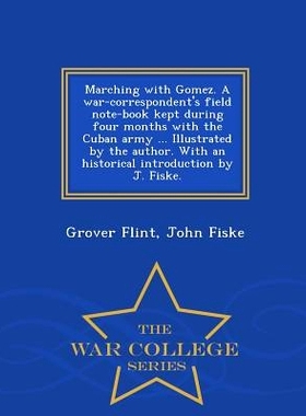 预订 Marching with Gomez. a War-Correspondent’s Field Note-Book Kept During Four Months with the Cuban Army ... Illustr