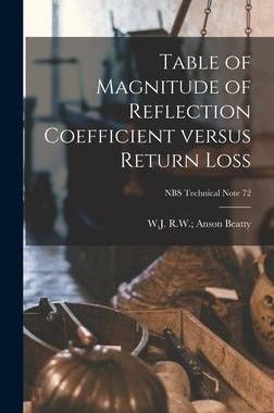 [预订]Table of Magnitude of Reflection Coefficient Versus Return Loss; NBS Technical Note 72 9781013461323