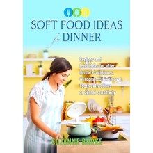 预订 Soft Food Ideas for Dinner: Recipes and food ideas for after Dental Procedures, Wisdom Tooth Removal, Tooth extract
