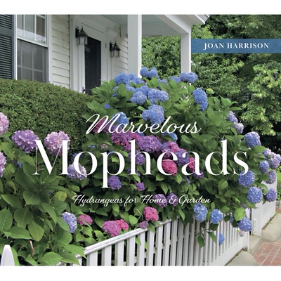 预订 Marvelous Mopheads: Hydrangeas for Home & Garden: Hydrangeas for Home & Garden 奇妙的拖把头：家居和花园的绣球花: 97