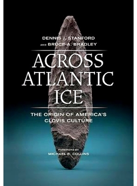 预订 Across Atlantic Ice: The Origin of America’s Clovis Culture 横跨大西洋的寒冰：美国克洛维斯文化的起源: 978052027578