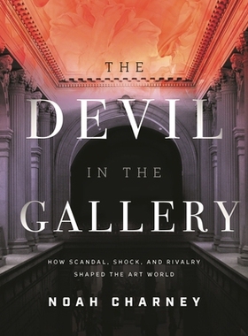 预订 The Devil in the Gallery: How Scandal, Shock, and Rivalry Shaped the Art World 画廊中的魔鬼：丑闻、震惊和竞争如何塑