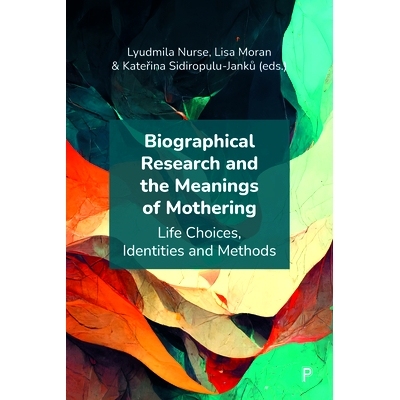 预订 Biographical Research and the Meanings of Mothering: Life Choices, Identities and Methods 传记研究和母亲的意义：人