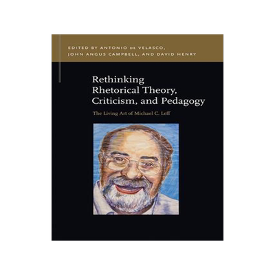[预订]Rethinking Rhetorical Theory, Criticism, and Pedagogy 9781611862133