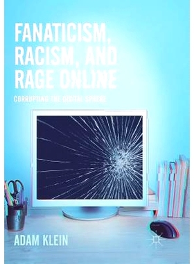 预订 Fanaticism, Racism, and Rage Online: Corrupting the Digital Sphere: 9783319846477
