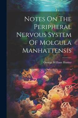 [预订]Notes On The Peripheral Nervous System Of Molgula Manhattensis 9781020428302