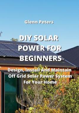 [预订]DIY Solar Power for Beginners: Design, Install And Maintain Off Grid Solar Power System for your Hom 9789964677886