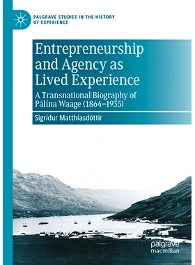 预订 Entrepreneurship and Agency as Lived Experience: A Transnational Biography of Pálína Waage (1864-1935) 作为生活经